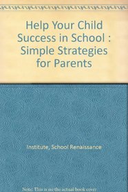 Help Your Child Success in School : Simple Strategies for Parents