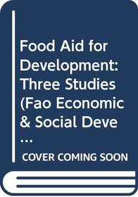 Food Aid for Development: Three Studies (Fao Economic & Social Development Paper)