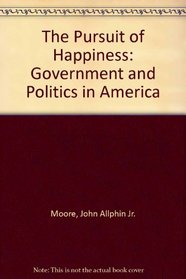 Pursuit of Happiness, The: Government and Politics in America