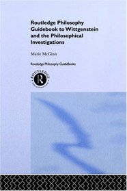 Routledge Philosophy Guidebook to Wittgenstein and the Philosophical Investigations (Routledge Philosophy Guidebooks)