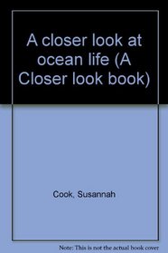 A closer look at ocean life (A Closer look book)