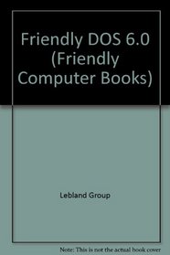 Friendly DOS 6 (2nd ed) (Friendly Computer Books)
