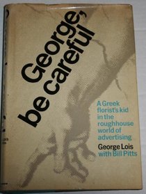 George, be careful;: A Greek florist's kid in the roughhouse world of advertising