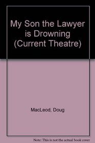 My Son the Lawyer is Drowning (Current Theatre)
