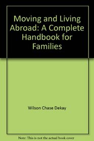 Moving and Living Abroad: A Complete Handbook for Families