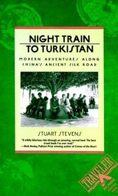 Night Train to Turkistan: Modern Adventures Along China's Ancient Silk Road (Traveler)
