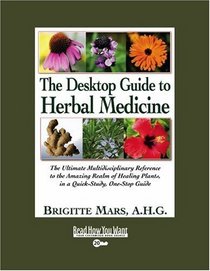 The Desktop Guide to Herbal Medicine (Volume 1 of 4) (EasyRead Super Large 20pt Edition): The Ultimate Multidisciplinary Reference to the Amazing Realm ... Plants, in a Quick-Study, One-Stop Guide