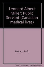Leonard Albert Miller: Public Servant (Canadian Medical Lives)