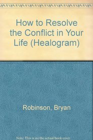 How to Resolve the Conflict in Your Life (Healogram, No. 3)