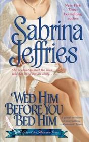 Wed Him Before You Bed Him (School for Heiresses, Bk 6)