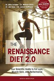 The Renaissance Diet 2.0: Your Scientific Guide to Fat Loss, Muscle Gain, and Performance