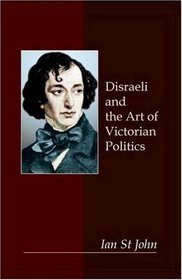 Disraeli and the Art of Victorian Politics (Anthem Nineteenth-Century Series)