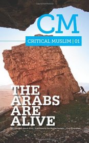 Critical Muslim 1: The Arabs Are Alive (Volume 1)