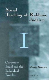 The Social Teaching of Rabbinic Judaism: Corporate Israel and the Individual Israelite