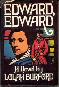 Edward, Edward: A Part of His Story And Of History 1795-1816 Set Out In Three Parts In This Form Of A New-Old Picaresque Romance That Is Also A Stud
