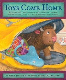 Toys Come Home: Being the Early Experiences of an Intelligent Stingray, a Brave Buffalo, and a Brand-New Someone Called Plastic (Toys Go Out)