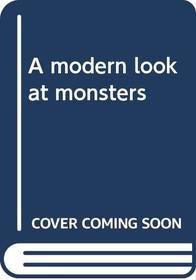 A modern look at monsters