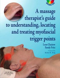 A Massage Therapist's Guide to Understanding, Locating and Treating Myofascial Trigger Points