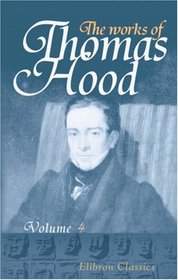 The Works of Thomas Hood: Comic and Serious, in Prose and Verse, with all the Original Illustrations. Volume 4