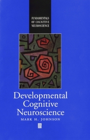 Developmental Cognitive Neuroscience: An Introduction (Fundamentals of Cognitive Neuroscience)