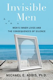 Invisible Men: Men's Inner Lives and the Consequences of Silence