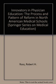 Innovators in Physician Education: The Process and Pattern of Reform in North American Medical Schools (Springer Series on Medical Education)