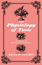 The Physiology of Taste: Meditations of Transcendental Gastronomy