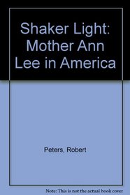Shaker Light: Mother Ann Lee in America