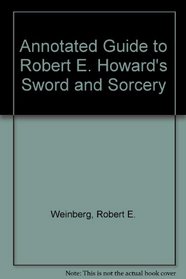 Annotated Guide to Robert E. Howard's Sword and Sorcery