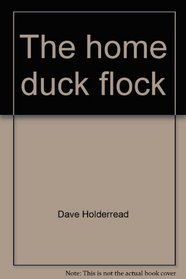 The home duck flock: A complete guide