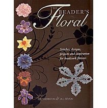 The Beader's Floral: Stitches, Designs, Projects and Inspiration for Beadwork Flowers