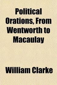 Political Orations, From Wentworth to Macaulay