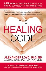 The Healing Code: 6 Minutes to Heal the Source of Your Health, Success, or Relationship Issue