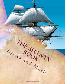 The Shanty Book: Sailor Shanties (Volume 1)