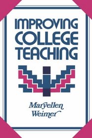 Improving College Teaching: Strategies for Developing Instructional Effectiveness (Jossey Bass Higher and Adult Education Series)