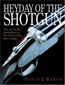 Heyday of the Shotgun: The Art of the Gunmaker at the Turn of the Last Century