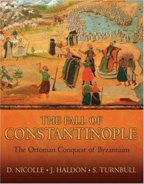 The Fall of Constantinople: The Ottoman conquest of Byzantium (General Military)
