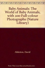 Baby Animals: The World of Baby Animals, with 200 Full-colour Photographs (Nature Library)
