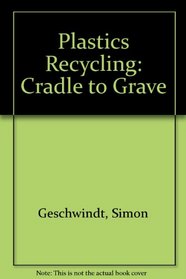 Plastics Recycling: Cradle to Grave