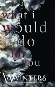 What I Would Do For You (Merciless World, Bk 4)
