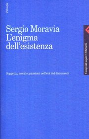 L'enigma dell'esistenza: Soggetto, morale, passioni nell'eta del disincanto (Campi del sapere) (Italian Edition)