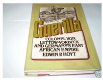 Guerilla: Colonel von Lettow-Vorbeck and Germany's East African Empire