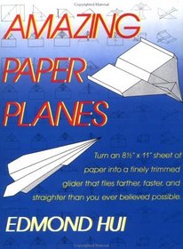 Amazing Paper Planes : Turn an 8 1/2
