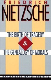 The Birth of Tragedy and The Genealogy of Morals