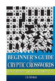 Beginner's Guide to Cryptic Crosswords: How to Interpret and Solve Crossword Clues (Crosswords)