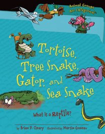 Tortoise, Tree Snake, Gator, and Sea Snake: What Is a Reptile? (Animal Groups Are Categorical)