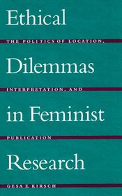 Ethical Dilemmas in Feminist Research: The Politics of Location, Interpretation, and Publication