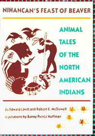 Nihancan's Feast of Beaver: Animal Tales of the North American Indians