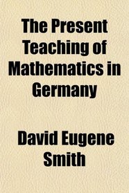 The Present Teaching of Mathematics in Germany