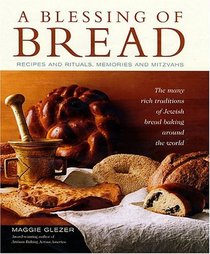 A Blessing of Bread : The Many Rich Traditions of Jewish Bread Baking Around the World
